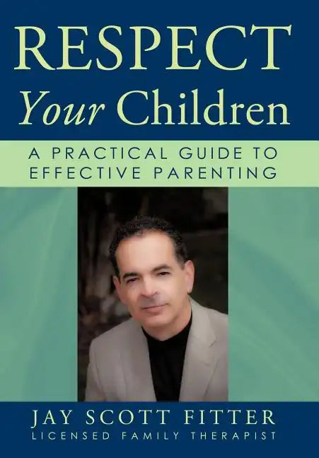 Respect Your Children: A Practical Guide To Effective Parenting - Hardcover