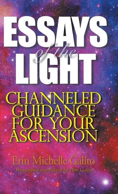 Essays of the Light: Channeled Guidance for Your Ascension - Hardcover