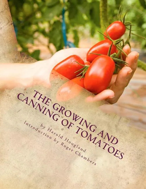 The Growing and Canning of Tomatoes - Paperback