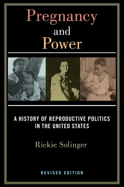 Pregnancy and Power, Revised Edition: A History of Reproductive Politics in the United States - Paperback