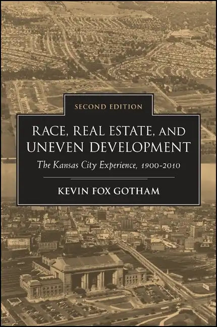 Race, Real Estate, and Uneven Development: The Kansas City Experience, 1900-2010 - Paperback