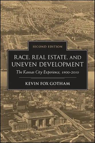 Race, Real Estate, and Uneven Development: The Kansas City Experience, 1900-2010 - Paperback
