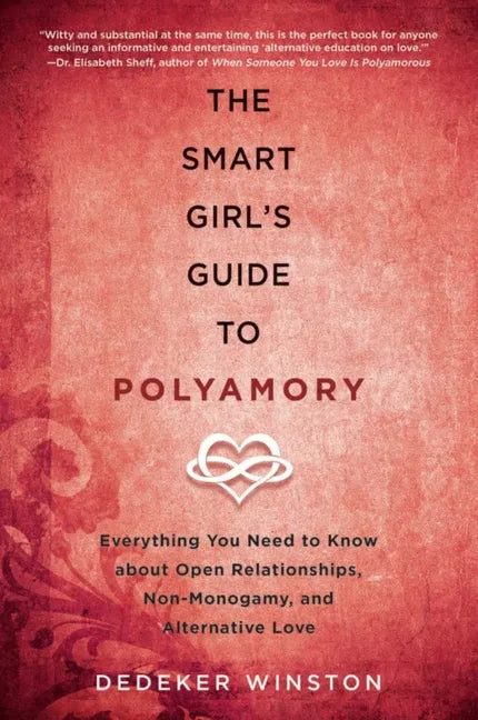 The Smart Girl's Guide to Polyamory: Everything You Need to Know about Open Relationships, Non-Monogamy, and Alternative Love - Paperback