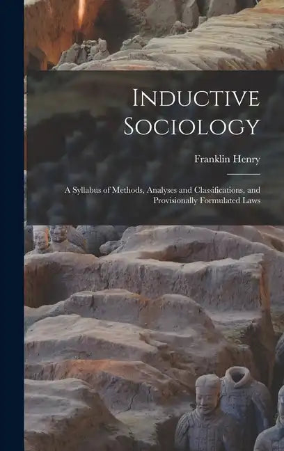 Inductive Sociology; a Syllabus of Methods, Analyses and Classifications, and Provisionally Formulated Laws - Hardcover