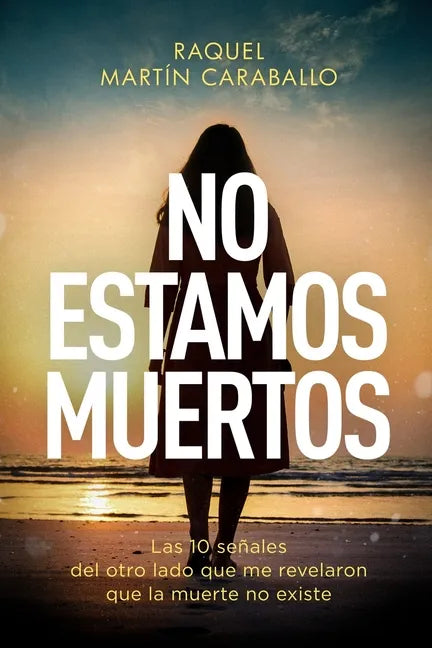 No Estamos Muertos: Las 10 señales del otro lado que me revelaron que la muerte no existe - Paperback