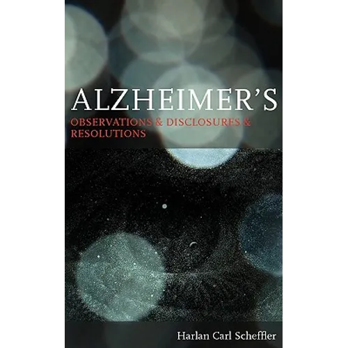 Alzheimer's: Observations & Disclosures & Resolutions - Paperback