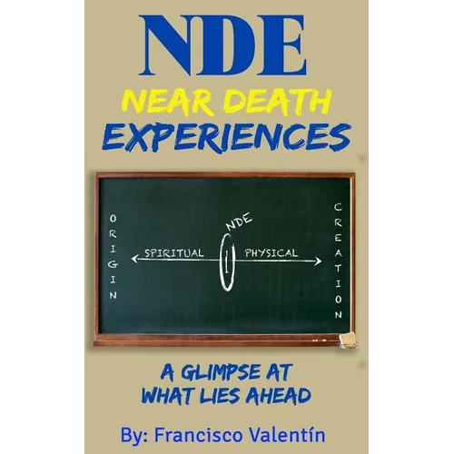 NDE Near Death Experiences: A glimpse at what lies ahead - Paperback