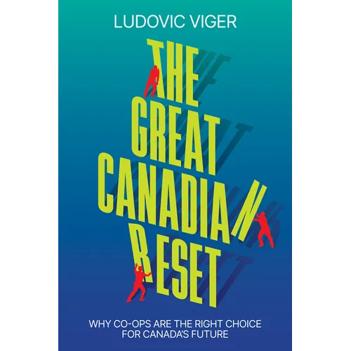 The Great Canadian Reset: Why Co-Ops Are the Right Choice for Canada's Future - Hardcover