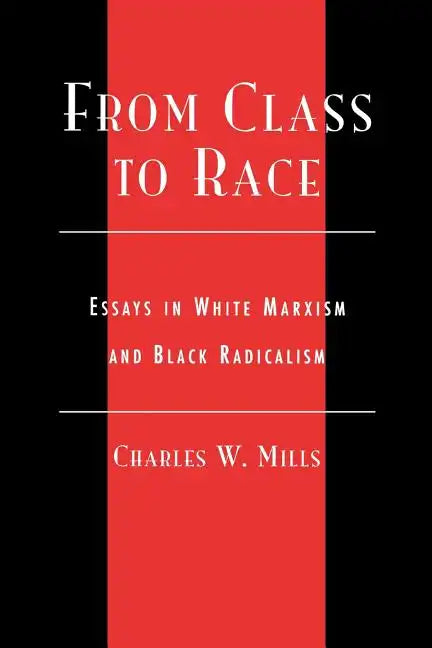 From Class to Race: Essays in White Marxism and Black Radicalism - Paperback