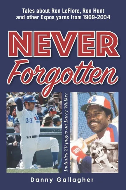Never Forgotten: Tales about Ron LeFlore, Ron Hunt and other Expos yarns from 1969-2004 - Paperback
