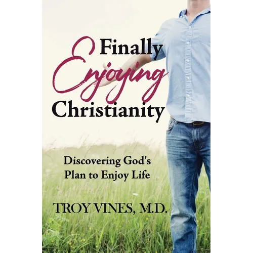 Finally Enjoying Christianity: Discovering God's Plan to Enjoy Life - Paperback