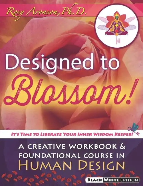 Designed To Blossom: Black and White edition: A Creative Workbook and Foundational Course in Human Design - Paperback