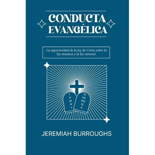 Conducta Evangelica: La superioridad de la ley de Cristo sobre la ley mosaica y la ley natural - Paperback