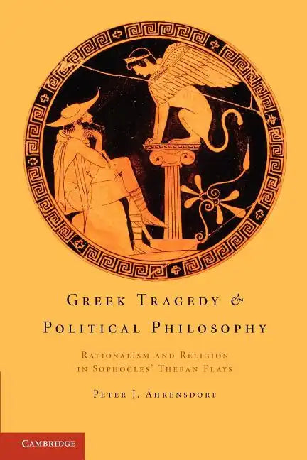 Greek Tragedy and Political Philosophy: Rationalism and Religion in Sophocles' Theban Plays - Paperback