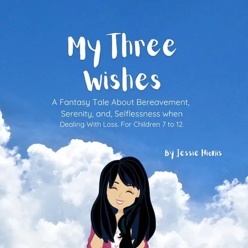 My Three Wishes, A Fantasy Tale About Bereavement, Serenity, and Selflessness when Dealing with Loss. For Children 7 to 12. - Paperback