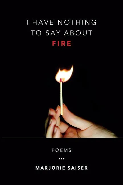 I Have Nothing to Say about Fire - Paperback