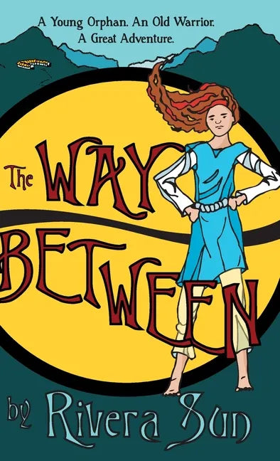 The Way Between: A Young Orphan, An Old Warrior, A Great Adventure - Hardcover
