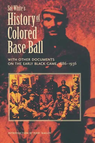 Sol White's History of Colored Baseball with Other Documents on the Early Black Game, 1886-1936 - Paperback