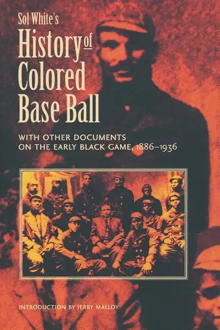 Sol White's History of Colored Baseball with Other Documents on the Early Black Game, 1886-1936 - Paperback