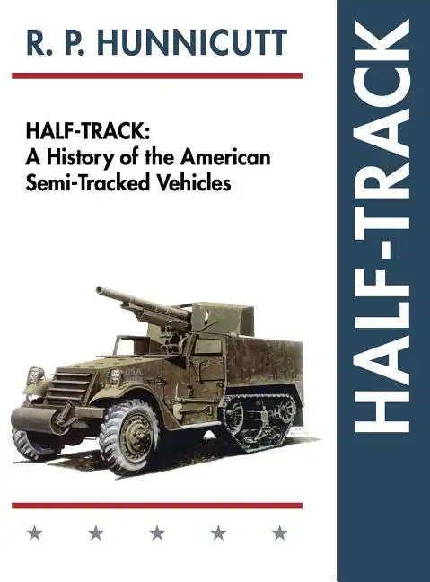 Half-Track: A History of American Semi-Tracked Vehicles - Hardcover