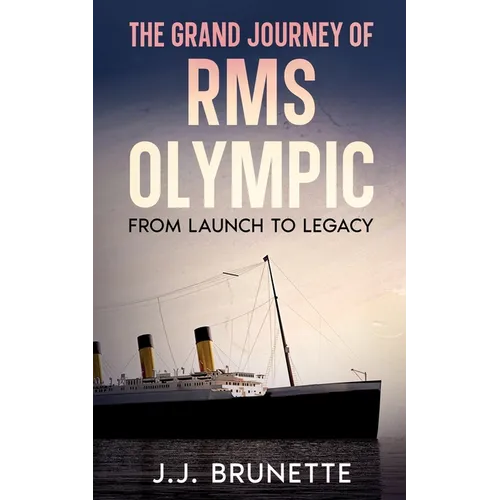 The Grand Journey of RMS Olympic: From Launch to Legacy - Paperback