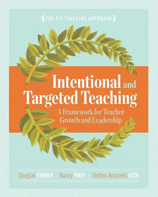 Intentional and Targeted Teaching: A Framework for Teacher Growth and Leadership - Paperback