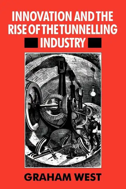 Innovation and the Rise of the Tunnelling Industry - Paperback