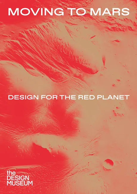 Moving to Mars: Design for the Red Planet - Hardcover