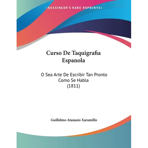 Curso De Taquigrafia Espanola: O Sea Arte De Escribir Tan Pronto Como Se Habla (1811) - Paperback
