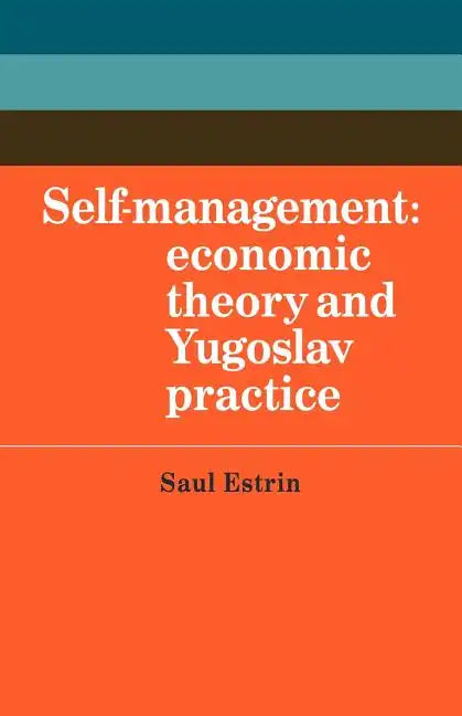 Self-Management: Economic Theory and Yugoslav Practice - Paperback