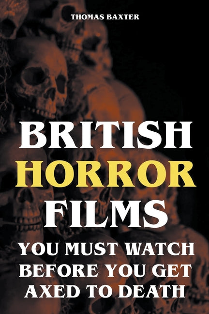 British Horror Films You Must Watch Before You Get Axed to Death - Paperback