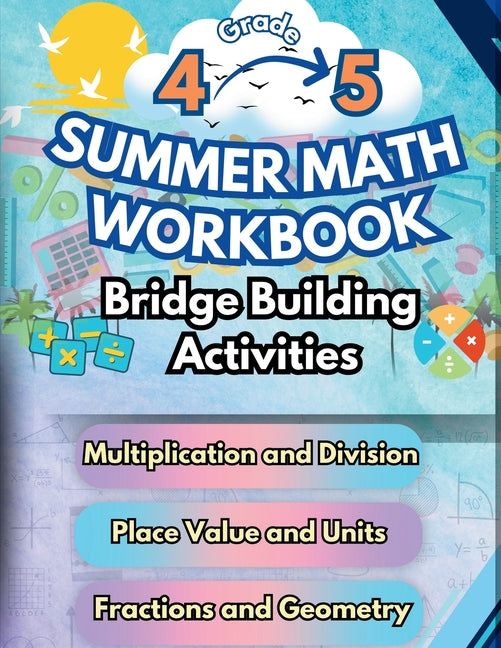 Summer Math Workbook 4-5 Grade Bridge Building Activities: 4th to 5th Grade Summer Essential Skills Practice Worksheets - Paperback