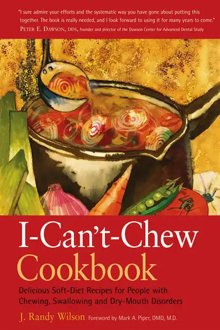 The I-Can't-Chew Cookbook: Delicious Soft Diet Recipes for People with Chewing, Swallowing, and Dry Mouth Disorders - Paperback