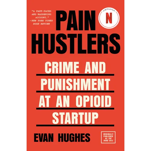 Pain Hustlers: Crime and Punishment at an Opioid Startup Originally Published as the Hard Sell - Paperback