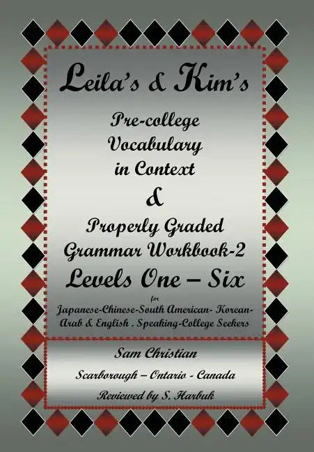 Leila's & Kim's Pre-College Vocabulary in Context & Properly Graded Grammar Workbook-2 Levels One - Six for Japanese-Chinese-South America-Korean-Arab - Hardcover