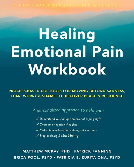 Healing Emotional Pain Workbook: Process-Based CBT Tools for Moving Beyond Sadness, Fear, Worry, and Shame to Discover Peace and Resilience - Paperback