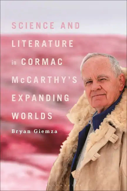 Science and Literature in Cormac McCarthy's Expanding Worlds - Hardcover