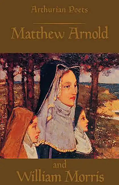 Arthurian Poets: Matthew Arnold and William Morris - Paperback