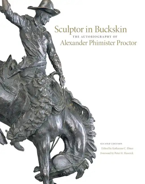 Sculptor in Buckskin: The Autobiography of Alexander Phimister Proctor - Hardcover