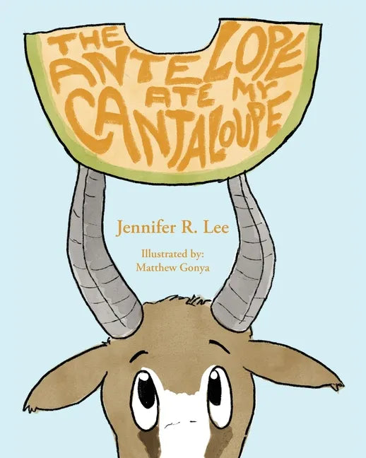 The Antelope Ate My Cantaloupe! - Paperback