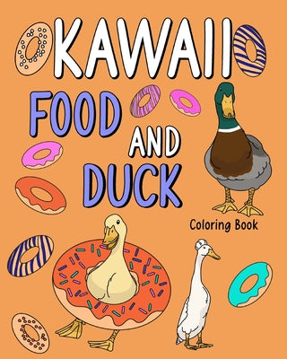 Kawaii Food and Duck Coloring Book: Coloring Books for Adults, Coloring Book with Food Menu and Funny Duck - Paperback