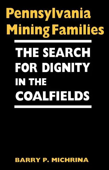 Pennsylvania Mining Families: The Search for Dignity in the Coalfields - Paperback