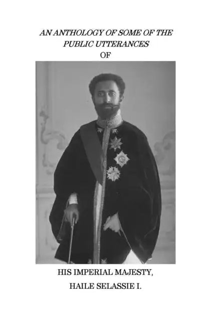 An Anthology of Some of the Public Utterances of His Imperial Majesty Haile Selassie I - Paperback