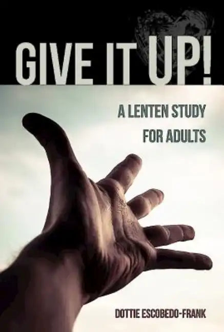 Give It Up!: A Lenten Study for Adults - Paperback