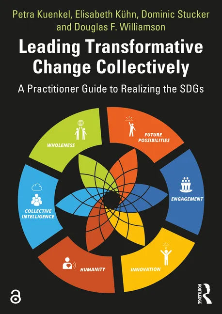 Leading Transformative Change Collectively: A Practitioner Guide to Realizing the SDGs - Paperback