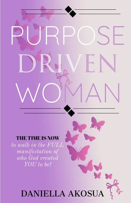 Purpose Driven Woman: The Time Is Now - Paperback