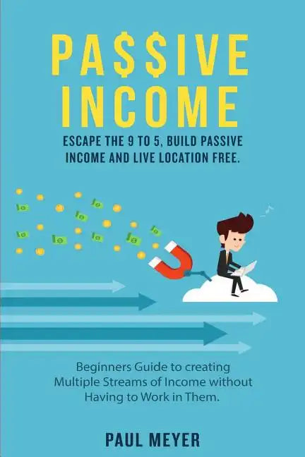 Passive Income: Escape the 9 to 5, build passive income and live location free - Paperback