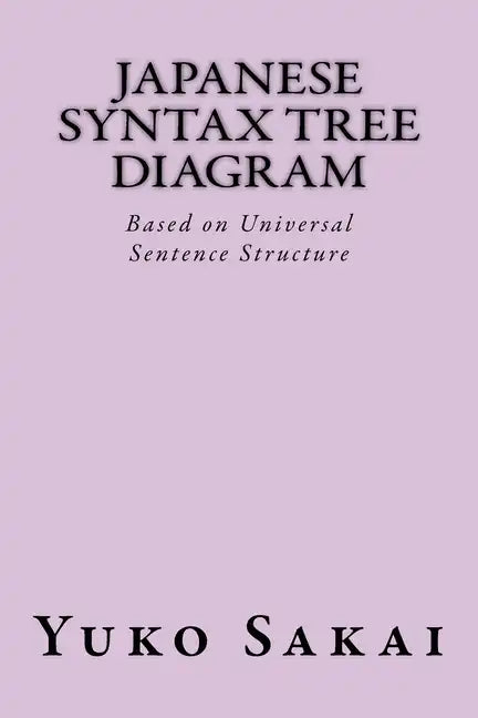 Japanese Syntax Tree Diagram: Based on Universal Sentence Structure - Paperback