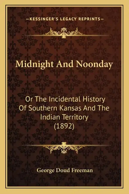 Midnight And Noonday: Or The Incidental History Of Southern Kansas And The Indian Territory (1892) - Paperback