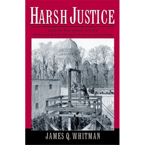 Harsh Justice: Criminal Punishment and the Widening Divide Between America and Europe - Paperback